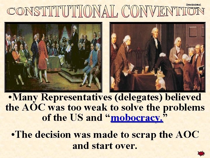 Constitutional Convention • Many Representatives (delegates) believed the AOC was too weak to solve Constitutional Convention • Many Representatives (delegates) believed the AOC was too weak to solve
