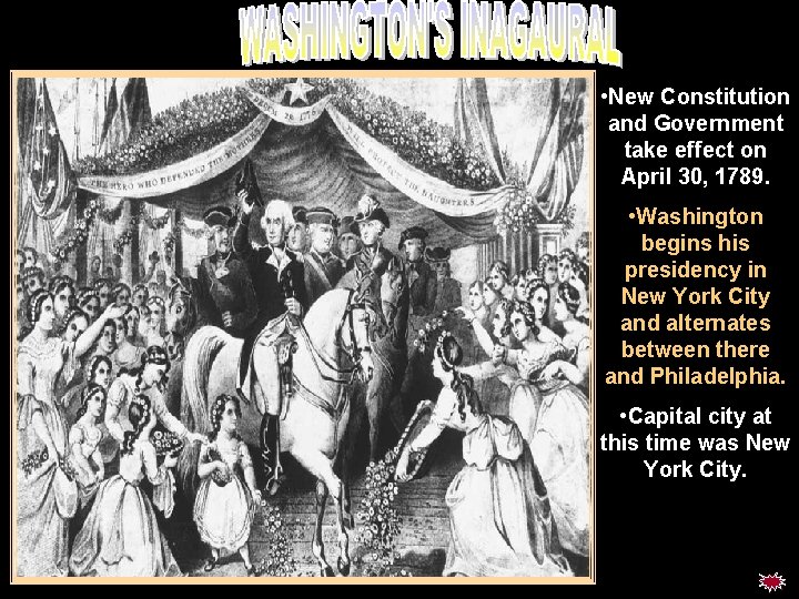 Wash inaugural • New Constitution and Government take effect on April 30, 1789. • Wash inaugural • New Constitution and Government take effect on April 30, 1789. •