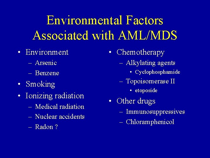 Environmental Factors Associated with AML/MDS • Environment – Arsenic – Benzene • Smoking •