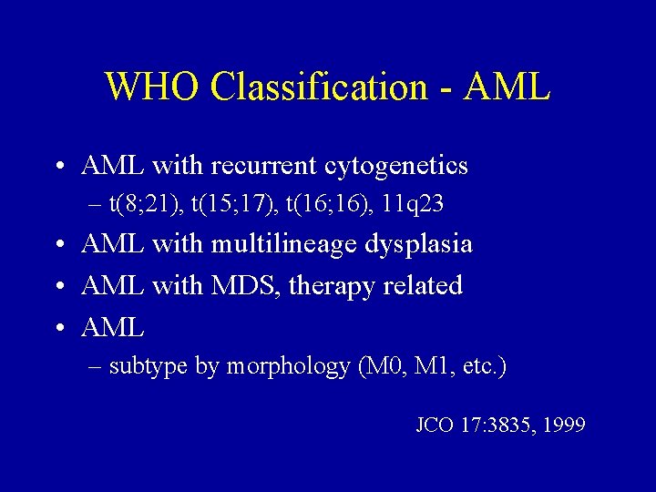 WHO Classification - AML • AML with recurrent cytogenetics – t(8; 21), t(15; 17),