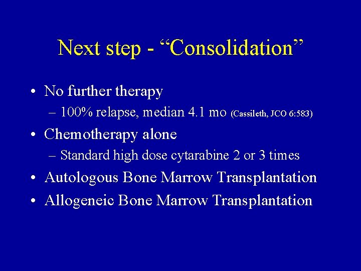 Next step - “Consolidation” • No furtherapy – 100% relapse, median 4. 1 mo