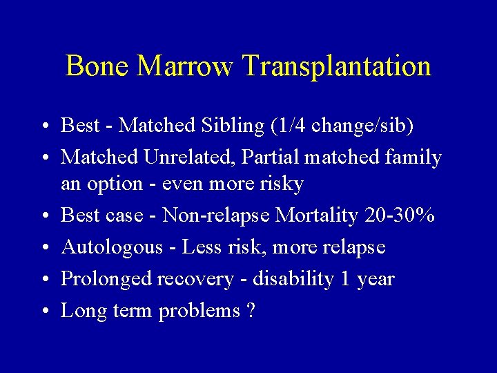 Bone Marrow Transplantation • Best - Matched Sibling (1/4 change/sib) • Matched Unrelated, Partial