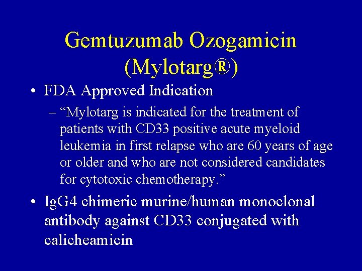 Gemtuzumab Ozogamicin (Mylotarg®) • FDA Approved Indication – “Mylotarg is indicated for the treatment