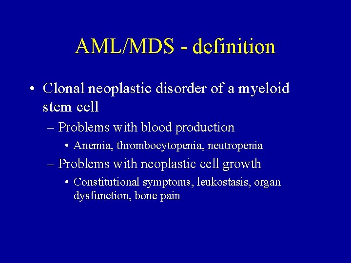 AML/MDS - definition • Clonal neoplastic disorder of a myeloid stem cell – Problems