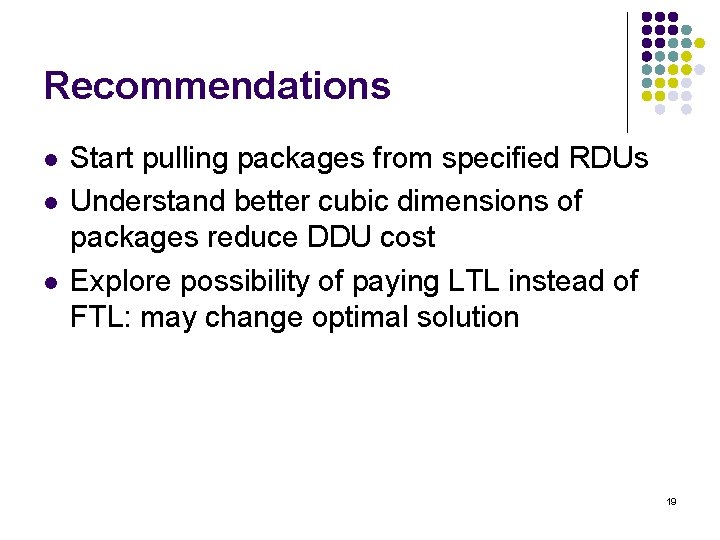 Recommendations l l l Start pulling packages from specified RDUs Understand better cubic dimensions