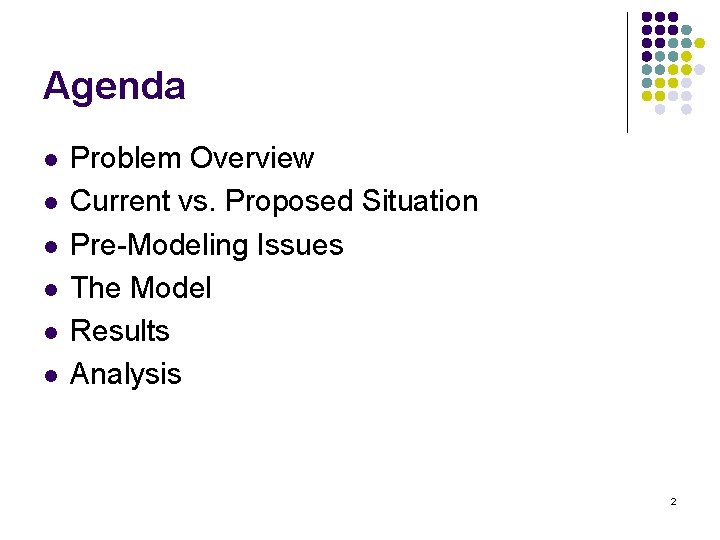 Agenda l l l Problem Overview Current vs. Proposed Situation Pre-Modeling Issues The Model