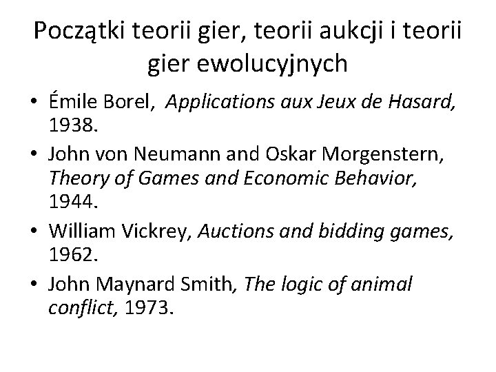 Początki teorii gier, teorii aukcji i teorii gier ewolucyjnych • Émile Borel, Applications aux Początki teorii gier, teorii aukcji i teorii gier ewolucyjnych • Émile Borel, Applications aux