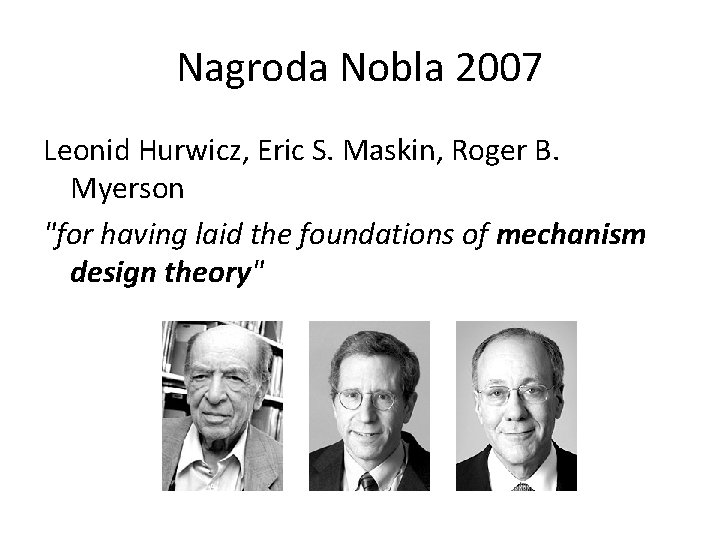 Nagroda Nobla 2007 Leonid Hurwicz, Eric S. Maskin, Roger B. Myerson "for having laid Nagroda Nobla 2007 Leonid Hurwicz, Eric S. Maskin, Roger B. Myerson "for having laid