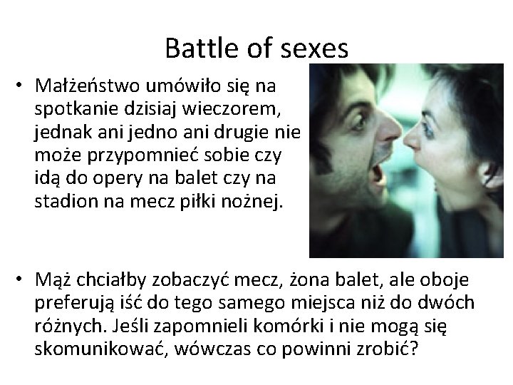 Battle of sexes • Małżeństwo umówiło się na spotkanie dzisiaj wieczorem, jednak ani jedno Battle of sexes • Małżeństwo umówiło się na spotkanie dzisiaj wieczorem, jednak ani jedno