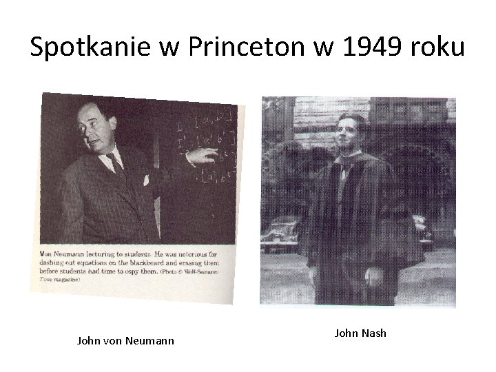 Spotkanie w Princeton w 1949 roku John von Neumann John Nash Spotkanie w Princeton w 1949 roku John von Neumann John Nash