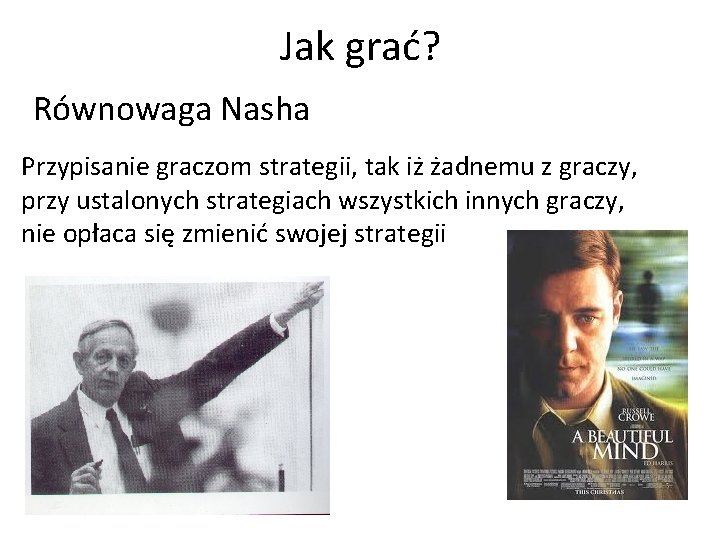 Jak grać? Równowaga Nasha Przypisanie graczom strategii, tak iż żadnemu z graczy, przy ustalonych Jak grać? Równowaga Nasha Przypisanie graczom strategii, tak iż żadnemu z graczy, przy ustalonych