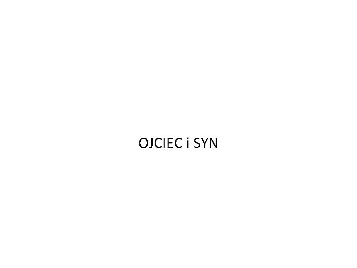 OJCIEC i SYN OJCIEC i SYN