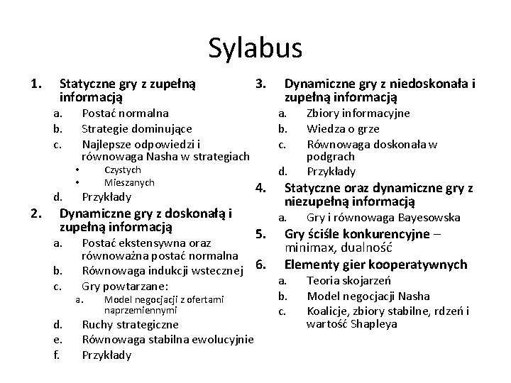 Sylabus 1. Statyczne gry z zupełną informacją a. b. c. • • 2. d. Sylabus 1. Statyczne gry z zupełną informacją a. b. c. • • 2. d.