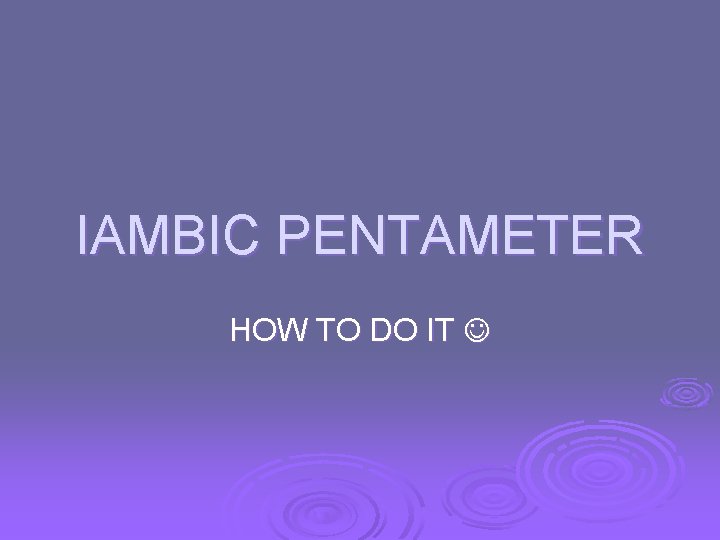 IAMBIC PENTAMETER HOW TO DO IT 