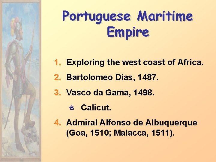 Portuguese Maritime Empire 1. Exploring the west coast of Africa. 2. Bartolomeo Dias, 1487.