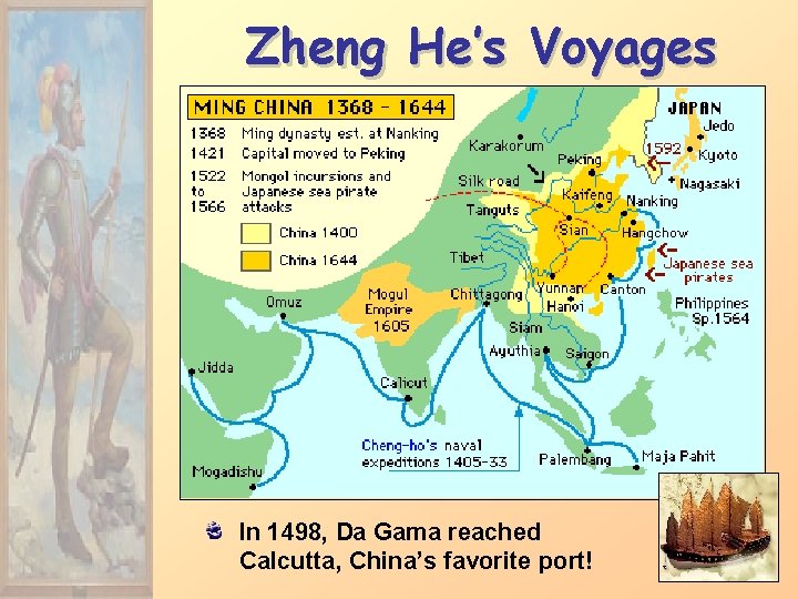 Zheng He’s Voyages In 1498, Da Gama reached Calcutta, China’s favorite port! 