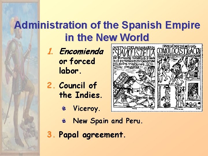 Administration of the Spanish Empire in the New World 1. Encomienda or forced labor.