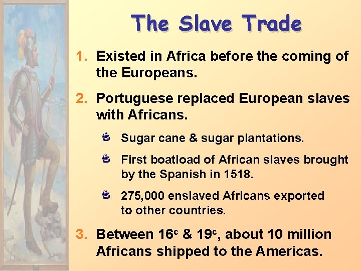 The Slave Trade 1. Existed in Africa before the coming of the Europeans. 2.