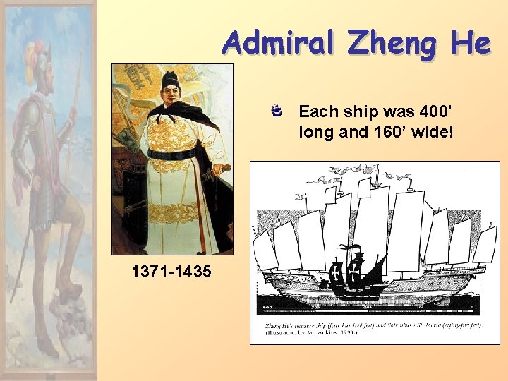 Admiral Zheng He Each ship was 400’ long and 160’ wide! 1371 -1435 