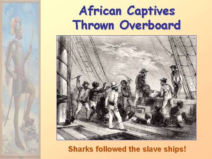 African Captives Thrown Overboard Sharks followed the slave ships! 