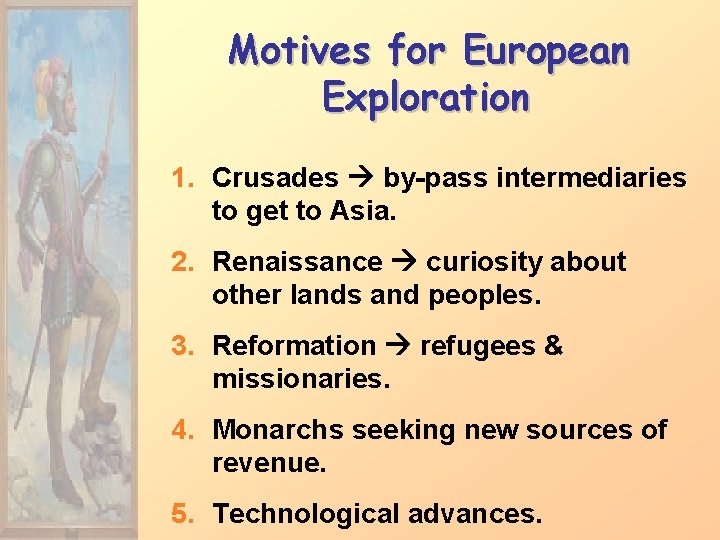 Motives for European Exploration 1. Crusades by-pass intermediaries to get to Asia. 2. Renaissance