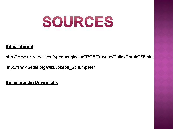 Sites Internet http: //www. ac-versailles. fr/pedagogi/ses/CPGE/Travaux/Colles. Corot/CF 6. htm http: //fr. wikipedia. org/wiki/Joseph_Schumpeter Encyclopédie