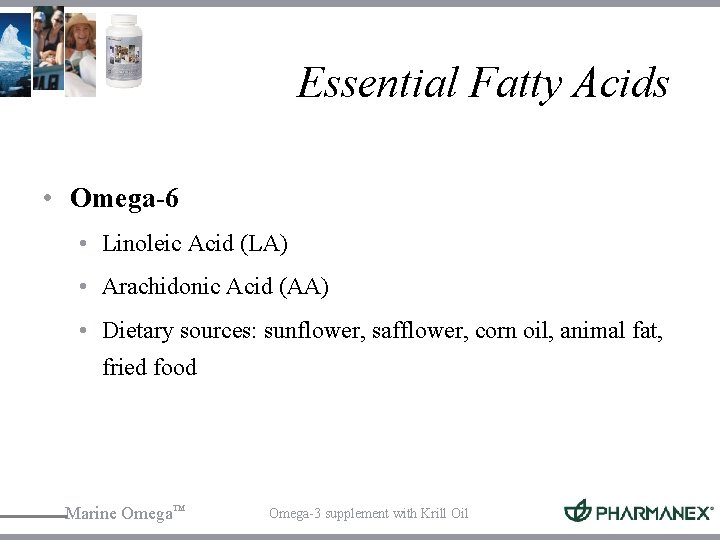 Essential Fatty Acids • Omega-6 • Linoleic Acid (LA) • Arachidonic Acid (AA) •