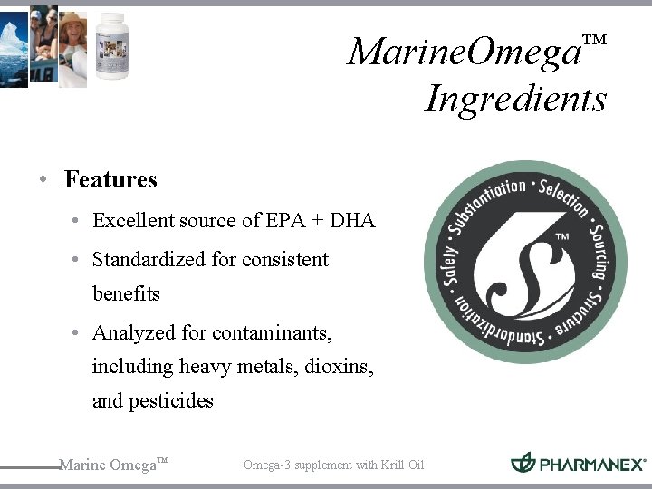 Marine. Omega™ Ingredients • Features • Excellent source of EPA + DHA • Standardized