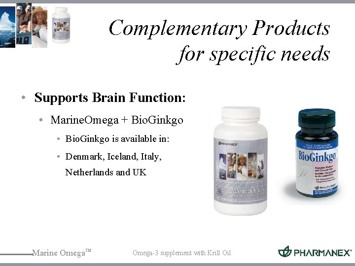 Complementary Products for specific needs • Supports Brain Function: • Marine. Omega + Bio.