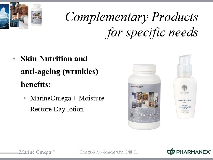 Complementary Products for specific needs • Skin Nutrition and anti-ageing (wrinkles) benefits: • Marine.