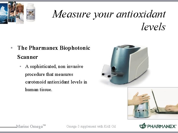 Measure your antioxidant levels • The Pharmanex Biophotonic Scanner • A sophisticated, non invasive