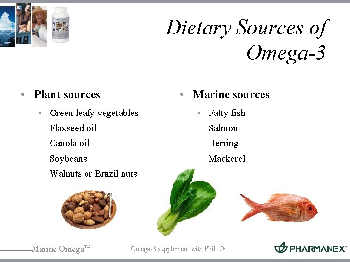 Dietary Sources of Omega-3 • Plant sources • Marine sources • Green leafy vegetables