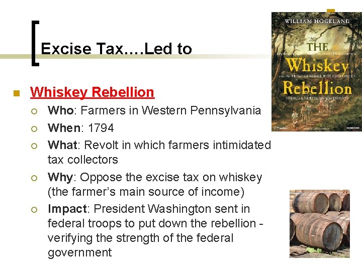Excise Tax…. Led to n Whiskey Rebellion ¡ ¡ ¡ Who: Farmers in Western