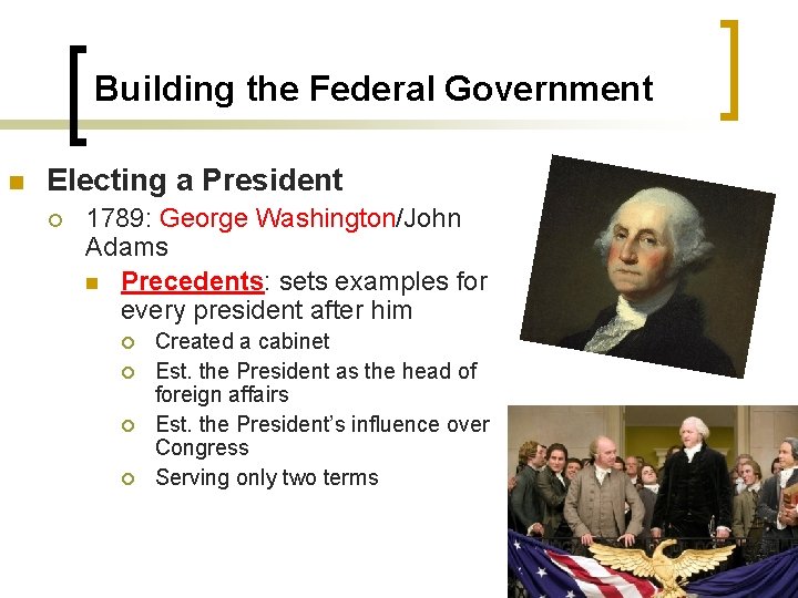 Building the Federal Government n Electing a President ¡ 1789: George Washington/John Adams n