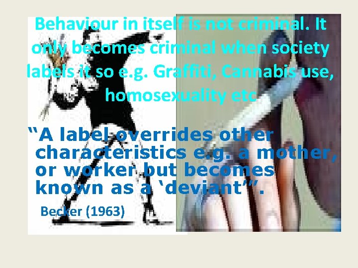 Behaviour in itself is not criminal. It only becomes criminal when society labels it