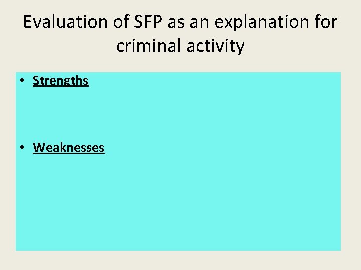 Evaluation of SFP as an explanation for criminal activity • Strengths • Weaknesses 