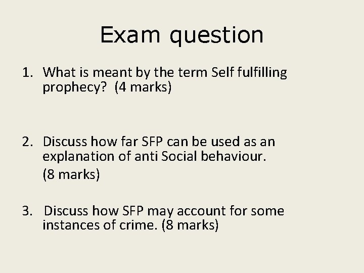 Exam question 1. What is meant by the term Self fulfilling prophecy? (4 marks)