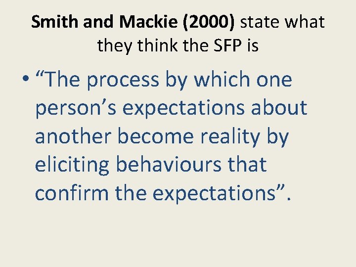 Smith and Mackie (2000) state what they think the SFP is • “The process