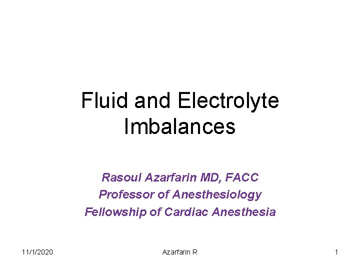 Fluid and Electrolyte Imbalances Rasoul Azarfarin MD, FACC Professor of Anesthesiology Fellowship of Cardiac