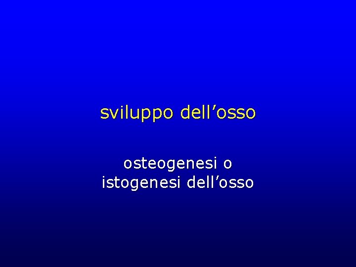 sviluppo dell’osso osteogenesi o istogenesi dell’osso 