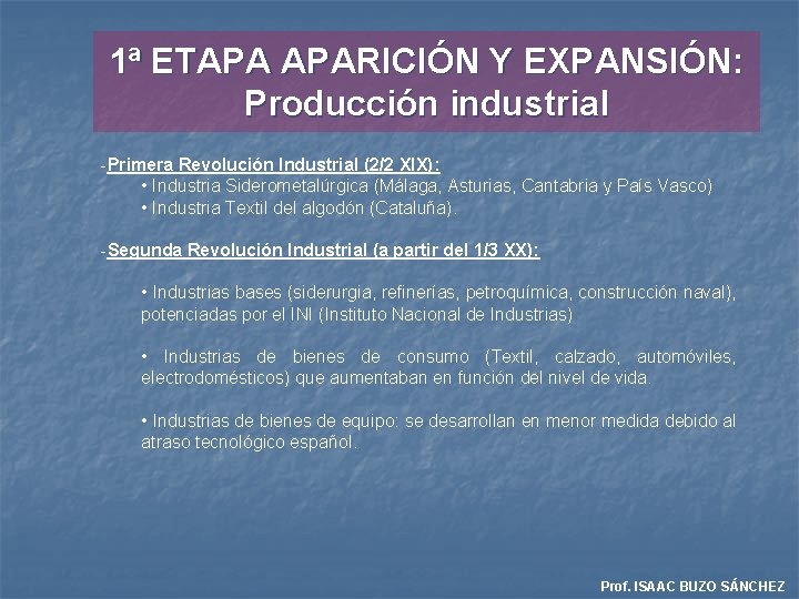 1ª ETAPA APARICIÓN Y EXPANSIÓN: Producción industrial -Primera Revolución Industrial (2/2 XIX): • Industria