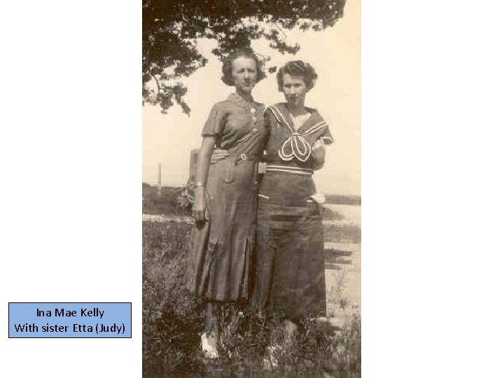 Ina Mae Kelly With sister Etta (Judy) 