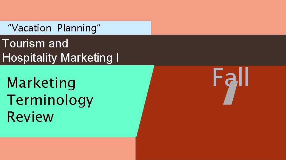 “Vacation Planning” Tourism and Hospitality Marketing I Marketing Terminology Review ‘ Fall 