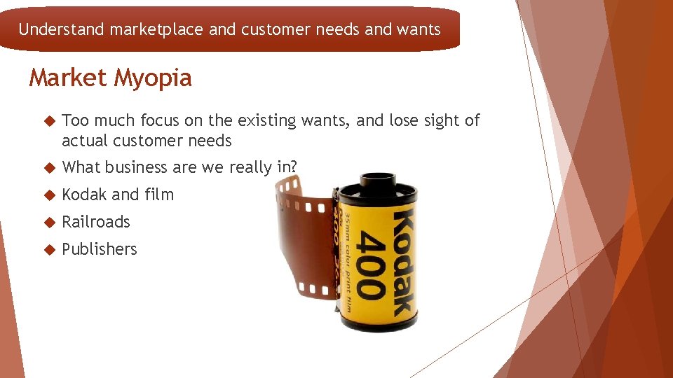 Understand marketplace and customer needs and wants Market Myopia Too much focus on the
