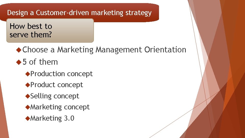 Design a Customer-driven marketing strategy How best to serve them? Choose 5 a Marketing