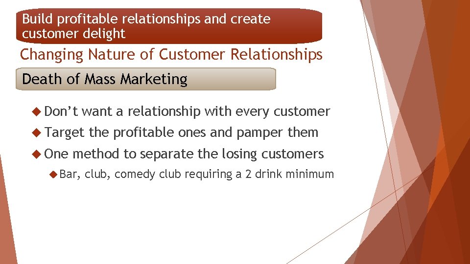 Build profitable relationships and create customer delight Changing Nature of Customer Relationships Death of