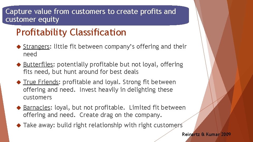 Capture value from customers to create profits and customer equity Profitability Classification Strangers: little