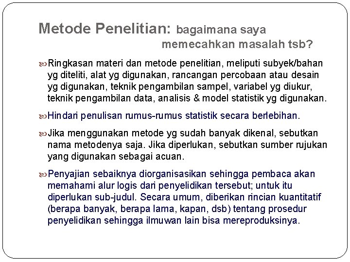 Metode Penelitian: bagaimana saya memecahkan masalah tsb? Ringkasan materi dan metode penelitian, meliputi subyek/bahan Metode Penelitian: bagaimana saya memecahkan masalah tsb? Ringkasan materi dan metode penelitian, meliputi subyek/bahan