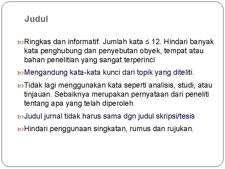 Judul Ringkas dan informatif. Jumlah kata ≤ 12. Hindari banyak kata penghubung dan penyebutan Judul Ringkas dan informatif. Jumlah kata ≤ 12. Hindari banyak kata penghubung dan penyebutan