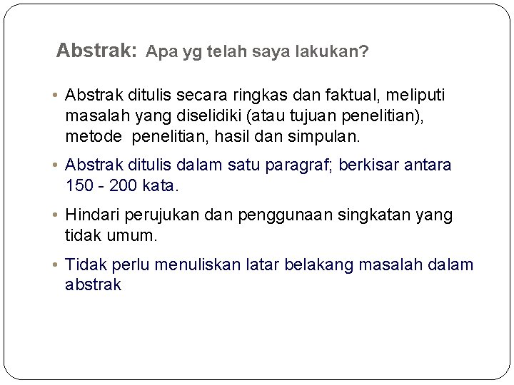 Abstrak: Apa yg telah saya lakukan? • Abstrak ditulis secara ringkas dan faktual, meliputi Abstrak: Apa yg telah saya lakukan? • Abstrak ditulis secara ringkas dan faktual, meliputi